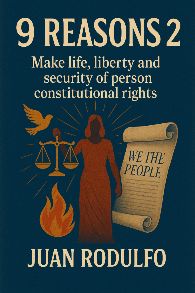 9 Reasons 2 Make Life Liberty and Security of Person Constitutional Rights in the US by Juan Rodulfo